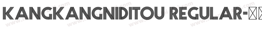 kangkangniditou Regular字体转换